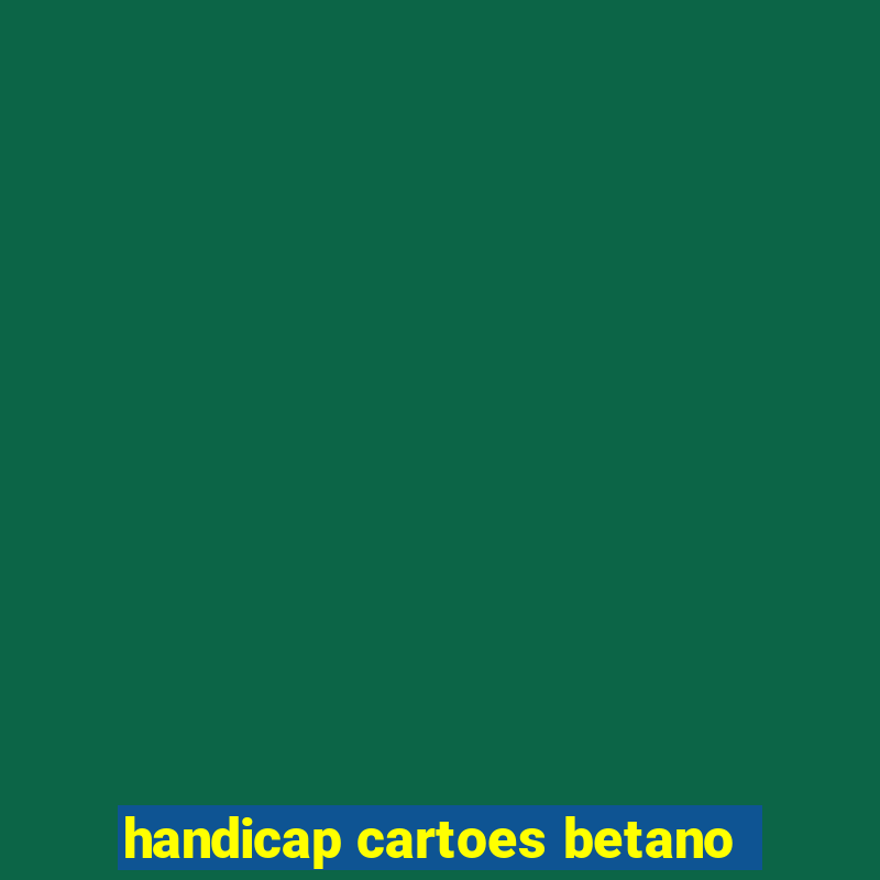 handicap cartoes betano